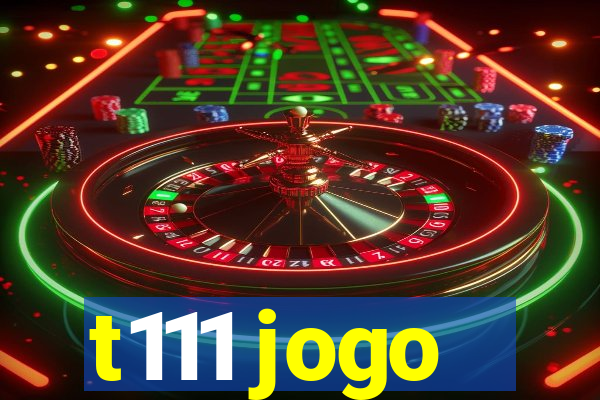 t111 jogo